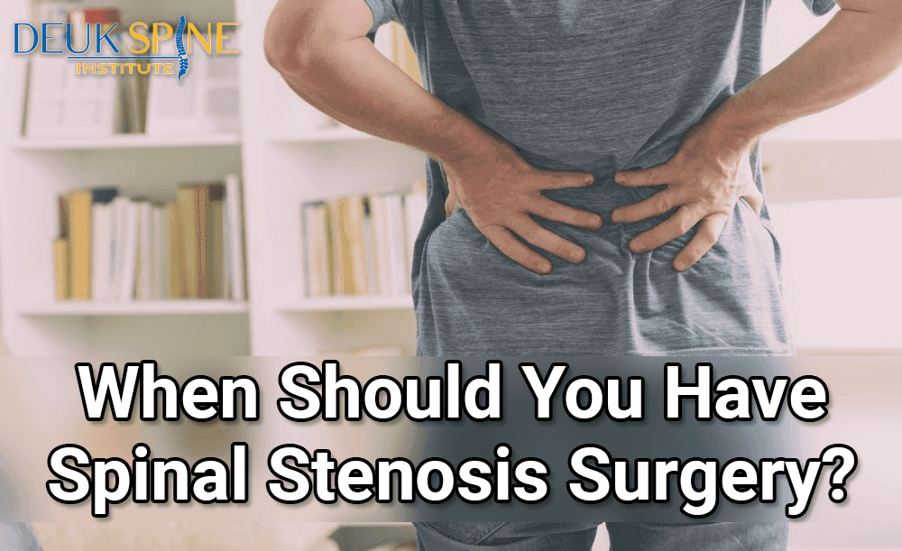When Should You Have Spinal Stenosis Surgery?